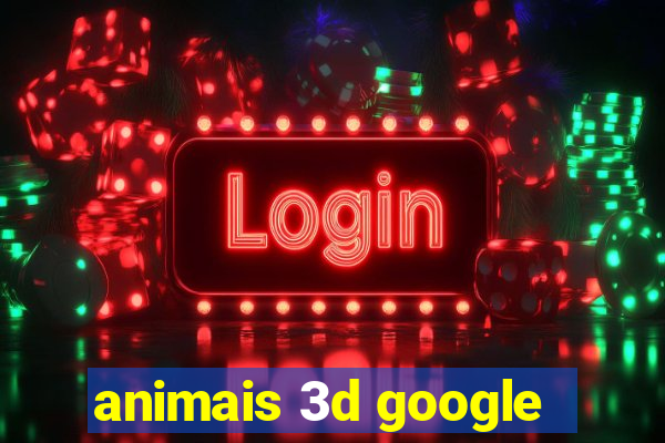 animais 3d google